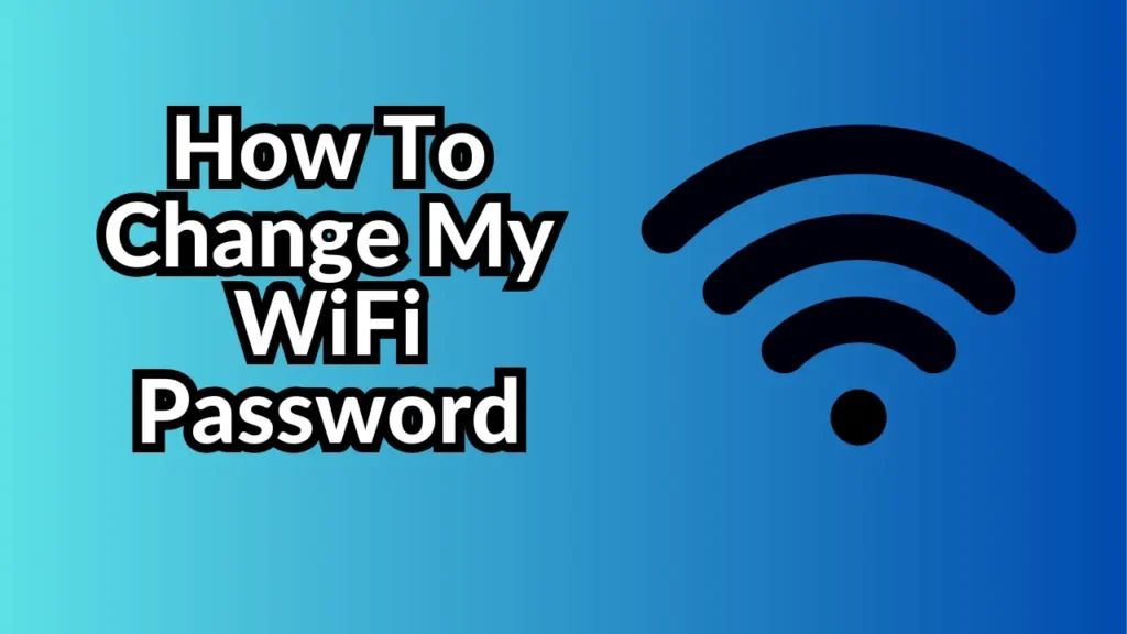 How To Change My WiFi Password