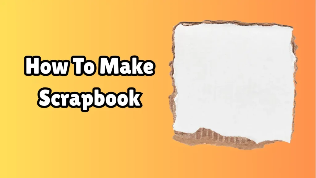 How To Make Scrapbook
