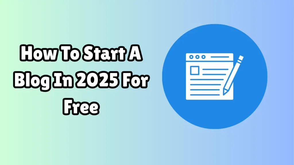 How To Start A Blog In 2025 For Free
