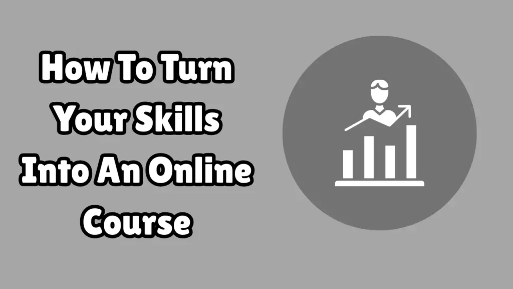 How To Turn Your Skills Into An Online Course